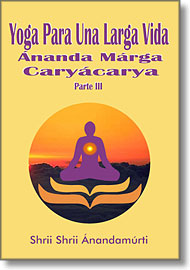 Cubierta de 'Yoga Para Una Larga Vida: Ananda Marga Cary�carya, Parte III'